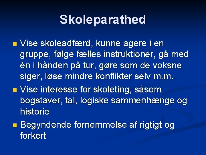 Skoleparathed Vise skoleadfærd, kunne agere i en gruppe, følge fælles instruktioner, gå med én