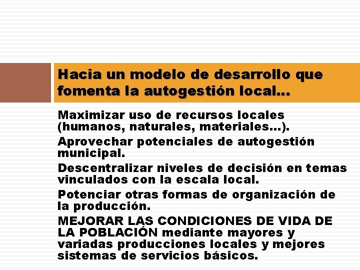 Hacia un modelo de desarrollo que fomenta la autogestión local… Maximizar uso de recursos