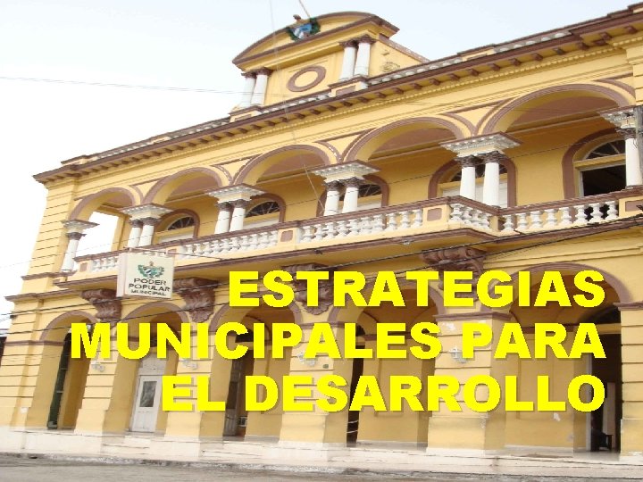 ESTRATEGIAS MUNICIPALES PARA EL DESARROLLO 