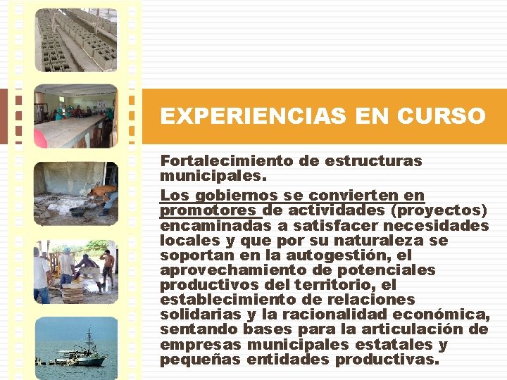 EXPERIENCIAS EN CURSO Fortalecimiento de estructuras municipales. Los gobiernos se convierten en promotores de