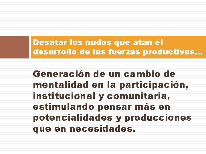 Desatar los nudos que atan el desarrollo de las fuerzas productivas… Generación de un