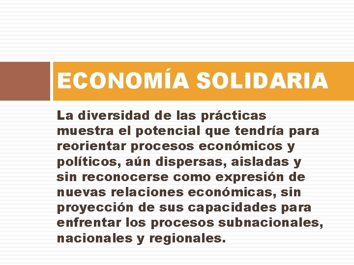 ECONOMÍA SOLIDARIA La diversidad de las prácticas muestra el potencial que tendría para reorientar