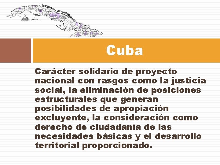 Cuba Carácter solidario de proyecto nacional con rasgos como la justicia social, la eliminación