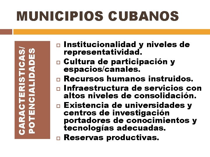 CARACTERISTICAS/ POTENCIALIDADES MUNICIPIOS CUBANOS Institucionalidad y niveles de representatividad. Cultura de participación y espacios/canales.