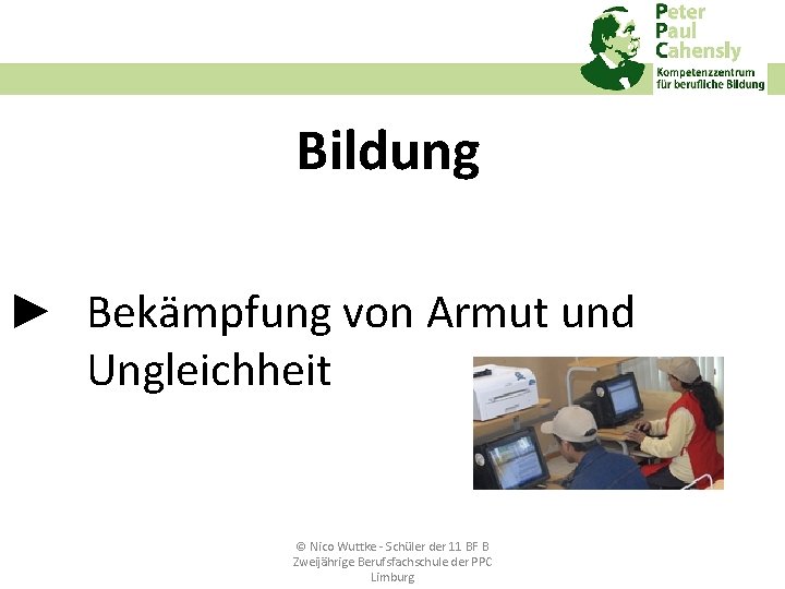 Bildung ► Bekämpfung von Armut und Ungleichheit © Nico Wuttke ‐ Schüler der 11