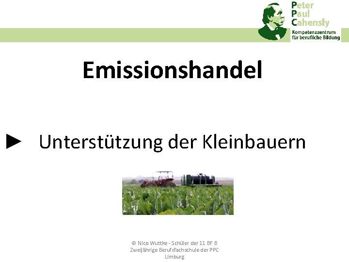 Emissionshandel ► Unterstützung der Kleinbauern © Nico Wuttke ‐ Schüler der 11 BF B