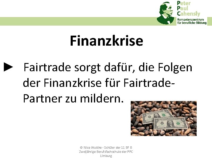 Finanzkrise ► Fairtrade sorgt dafür, die Folgen der Finanzkrise für Fairtrade‐ Partner zu mildern.