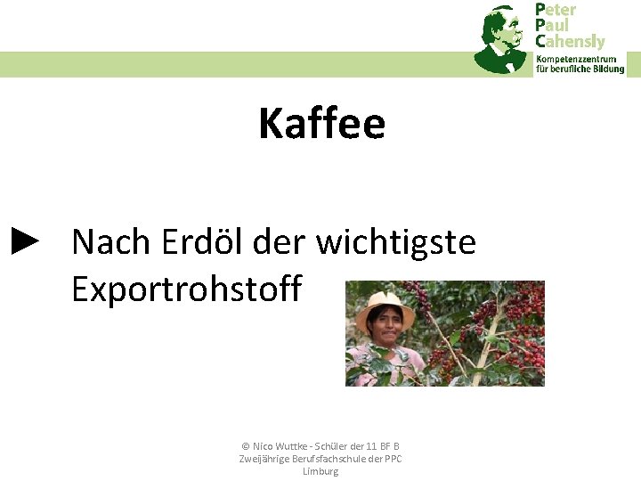 Kaffee ► Nach Erdöl der wichtigste Exportrohstoff © Nico Wuttke ‐ Schüler der 11