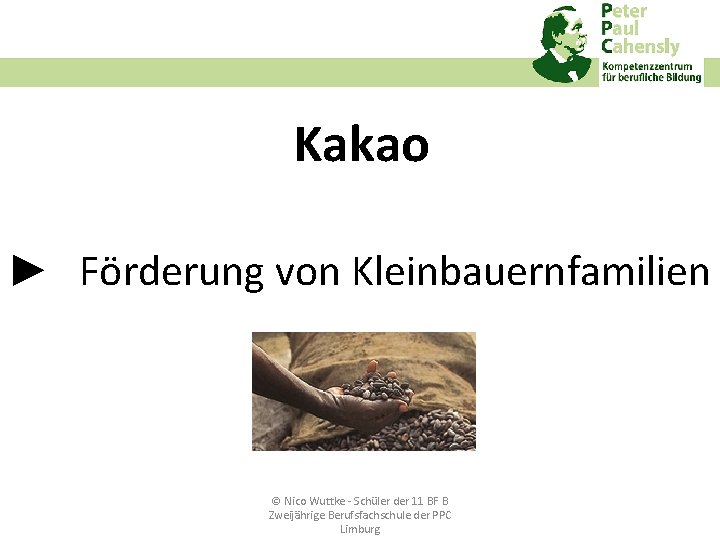 Kakao ► Förderung von Kleinbauernfamilien © Nico Wuttke ‐ Schüler der 11 BF B