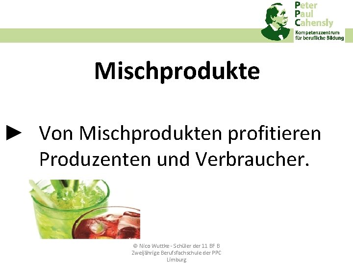 Mischprodukte ► Von Mischprodukten profitieren Produzenten und Verbraucher. © Nico Wuttke ‐ Schüler der