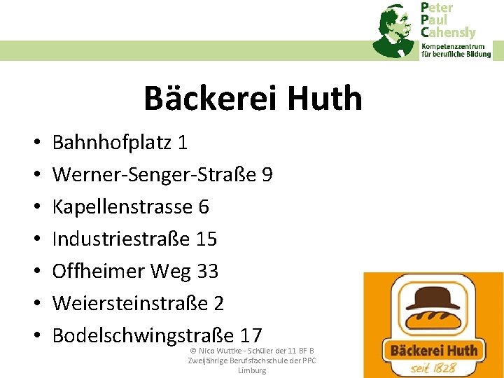 Bäckerei Huth • • Bahnhofplatz 1 Werner‐Senger‐Straße 9 Kapellenstrasse 6 Industriestraße 15 Offheimer Weg