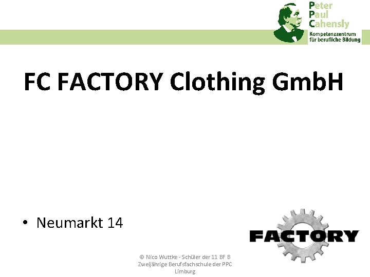 FC FACTORY Clothing Gmb. H • Neumarkt 14 © Nico Wuttke ‐ Schüler der
