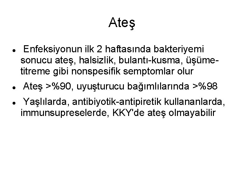 Ateş Enfeksiyonun ilk 2 haftasında bakteriyemi sonucu ateş, halsizlik, bulantı-kusma, üşümetitreme gibi nonspesifik semptomlar