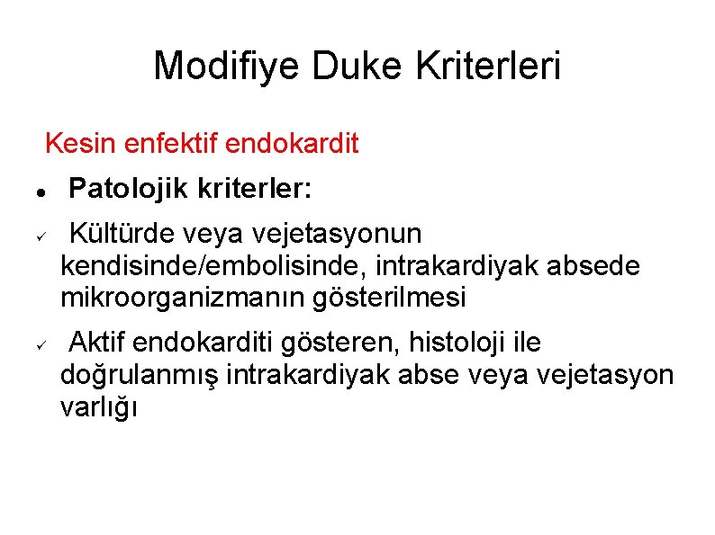 Modifiye Duke Kriterleri Kesin enfektif endokardit Patolojik kriterler: Kültürde veya vejetasyonun kendisinde/embolisinde, intrakardiyak absede