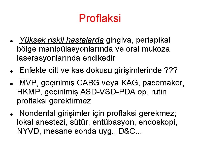 Proflaksi Yüksek riskli hastalarda gingiva, periapikal bölge manipülasyonlarında ve oral mukoza laserasyonlarında endikedir Enfekte