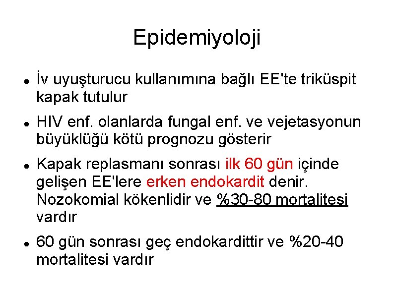 Epidemiyoloji İv uyuşturucu kullanımına bağlı EE'te triküspit kapak tutulur HIV enf. olanlarda fungal enf.