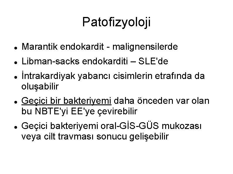 Patofizyoloji Marantik endokardit - malignensilerde Libman-sacks endokarditi – SLE'de İntrakardiyak yabancı cisimlerin etrafında da