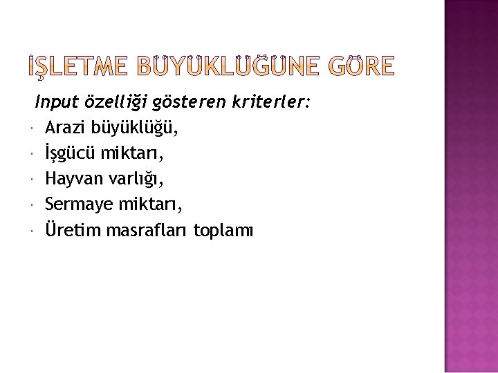 Input özelliği gösteren kriterler: Arazi büyüklüğü, İşgücü miktarı, Hayvan varlığı, Sermaye miktarı, Üretim masrafları