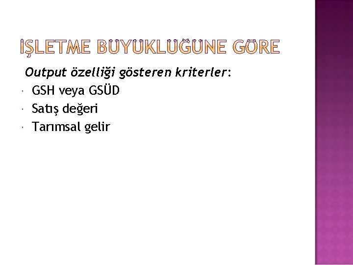 Output özelliği gösteren kriterler: GSH veya GSÜD Satış değeri Tarımsal gelir 