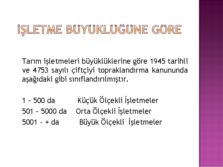 Tarım işletmeleri büyüklüklerine göre 1945 tarihli ve 4753 sayılı çiftçiyi topraklandırma kanununda aşağıdaki gibi