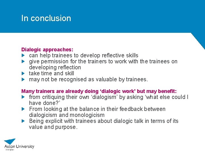 In conclusion Dialogic approaches: can help trainees to develop reflective skills give permission for