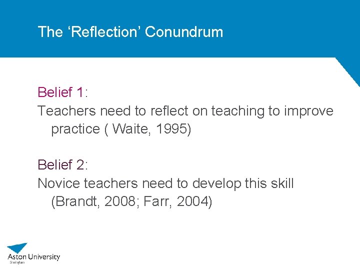 The ‘Reflection’ Conundrum Belief 1: Teachers need to reflect on teaching to improve practice