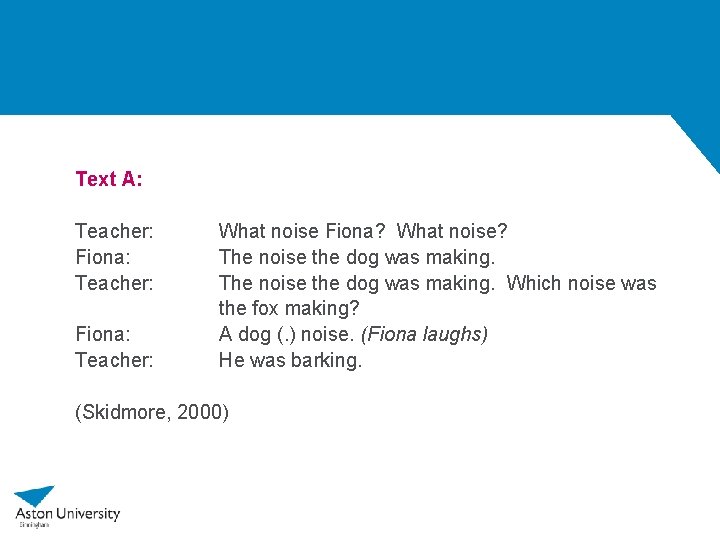 Text A: Teacher: Fiona: Teacher: What noise Fiona? What noise? The noise the dog