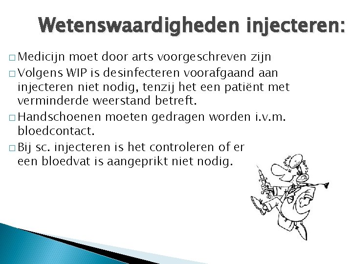 Wetenswaardigheden injecteren: � Medicijn moet door arts voorgeschreven zijn � Volgens WIP is desinfecteren