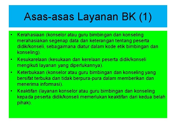 Asas-asas Layanan BK (1) • Kerahasiaan (konselor atau guru bimbingan dan konseling merahasiakan segenap