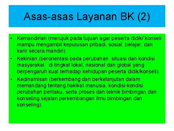 Asas-asas Layanan BK (2) • Kemandirian (merujuk pada tujuan agar peserta didik/ konseli mampu