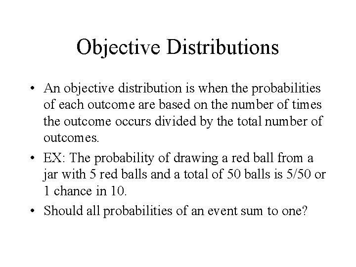 Objective Distributions • An objective distribution is when the probabilities of each outcome are