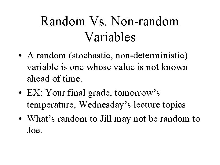Random Vs. Non-random Variables • A random (stochastic, non-deterministic) variable is one whose value