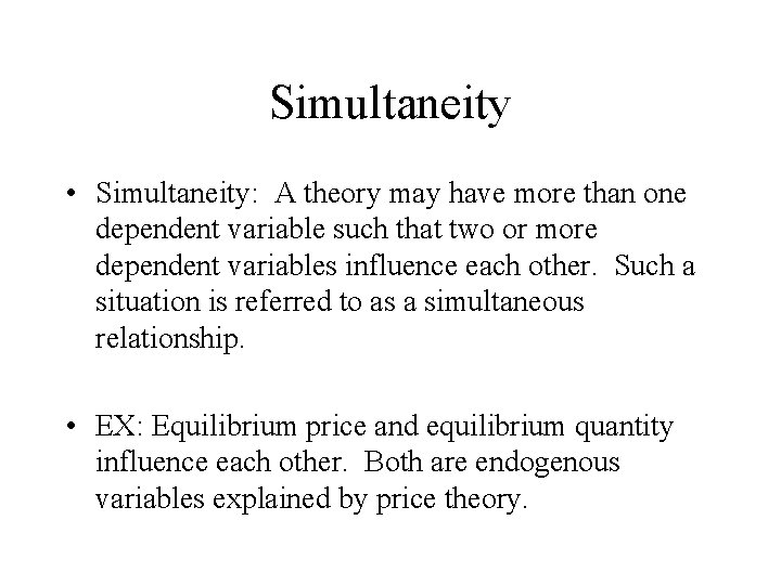 Simultaneity • Simultaneity: A theory may have more than one dependent variable such that