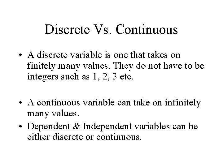 Discrete Vs. Continuous • A discrete variable is one that takes on finitely many