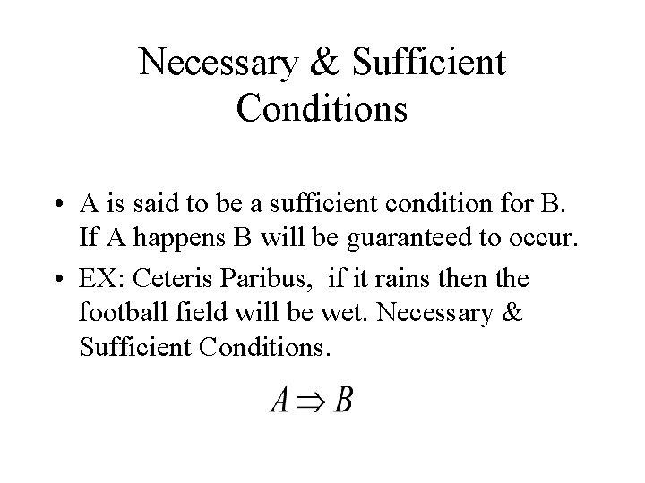 Necessary & Sufficient Conditions • A is said to be a sufficient condition for