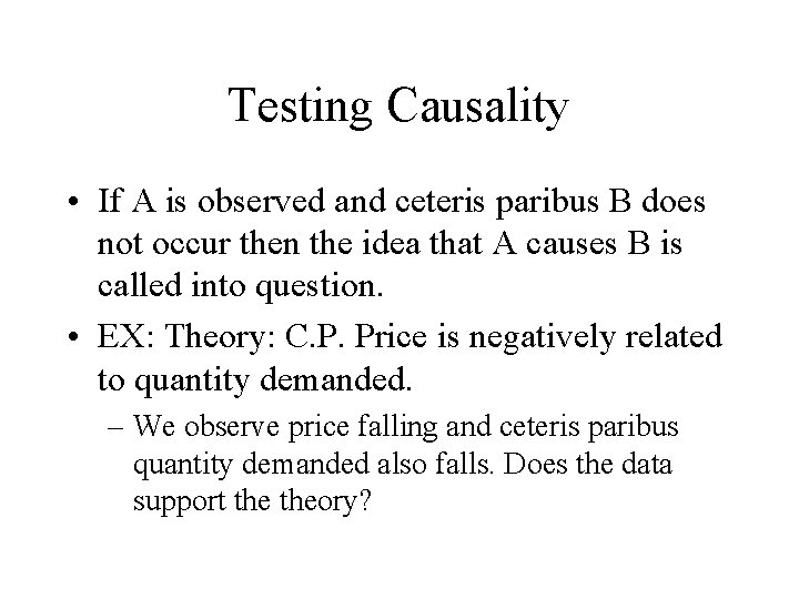 Testing Causality • If A is observed and ceteris paribus B does not occur