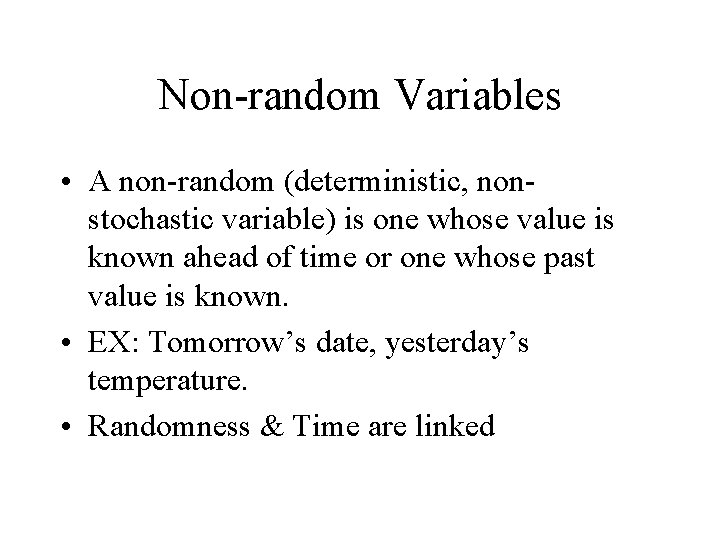 Non-random Variables • A non-random (deterministic, nonstochastic variable) is one whose value is known