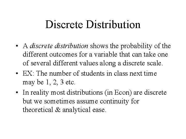 Discrete Distribution • A discrete distribution shows the probability of the different outcomes for