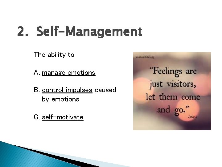 2. Self-Management The ability to A. manage emotions B. control impulses caused by emotions