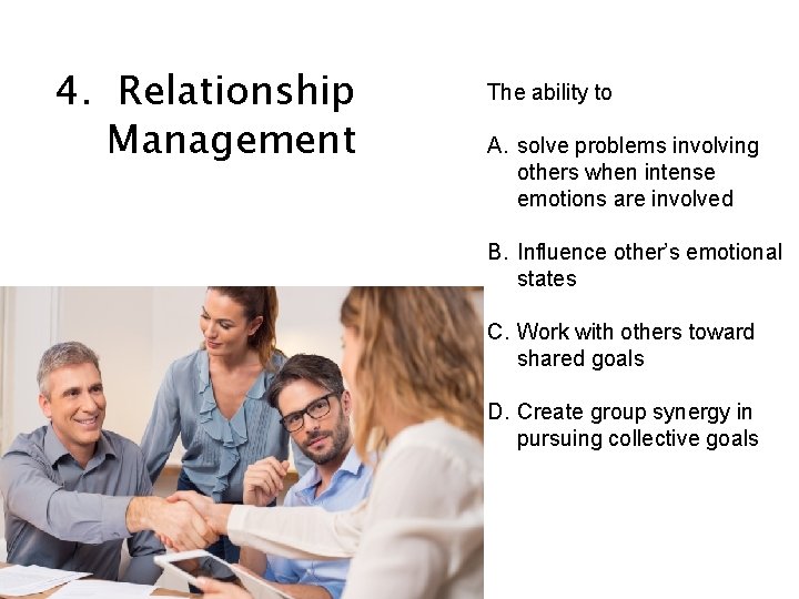 4. Relationship Management The ability to A. solve problems involving others when intense emotions