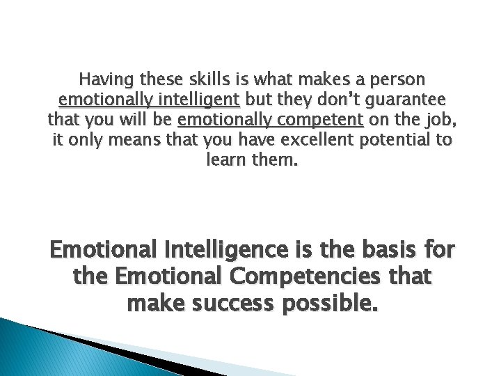 Having these skills is what makes a person emotionally intelligent but they don’t guarantee