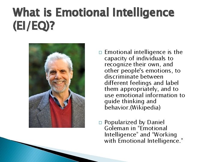 What is Emotional Intelligence (EI/EQ)? � � Emotional intelligence is the capacity of individuals