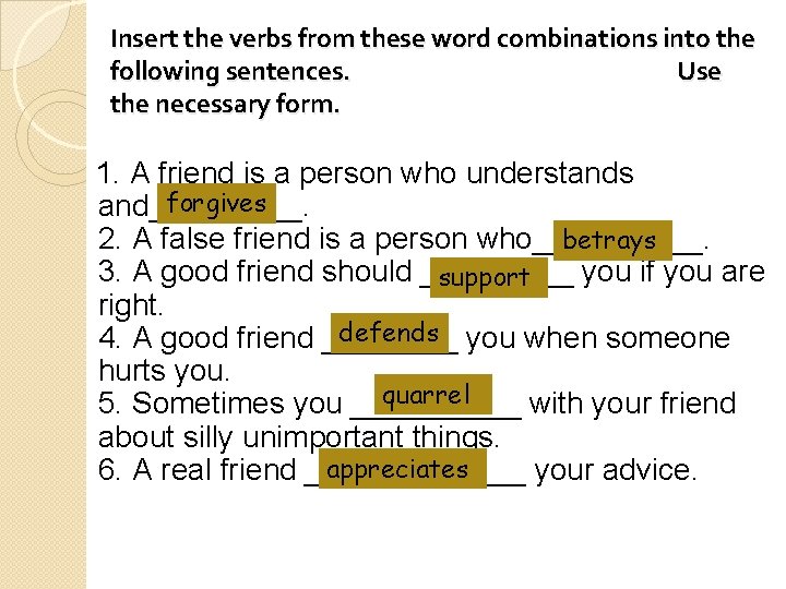 Insert the verbs from these word combinations into the following sentences. Use the necessary