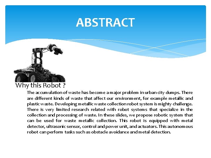 ABSTRACT Why this Robot ? The accumulation of waste has become a major problem