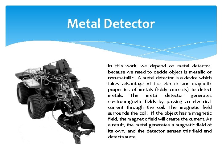 Metal Detector In this work, we depend on metal detector, because we need to