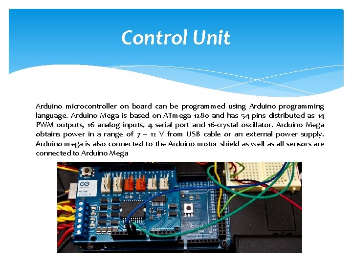 Control Unit Arduino microcontroller on board can be programmed using Arduino programming language. Arduino