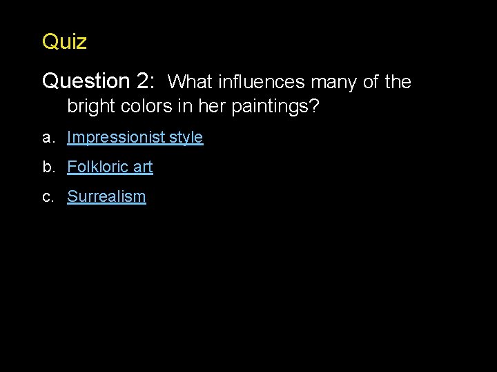 Quiz Question 2: What influences many of the bright colors in her paintings? a.
