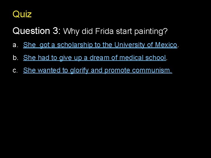 Quiz Question 3: Why did Frida start painting? a. She got a scholarship to