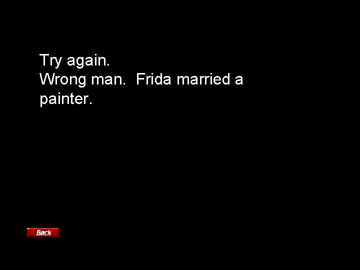 Try again. Wrong man. Frida married a painter. 