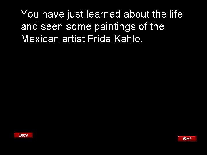 You have just learned about the life and seen some paintings of the Mexican
